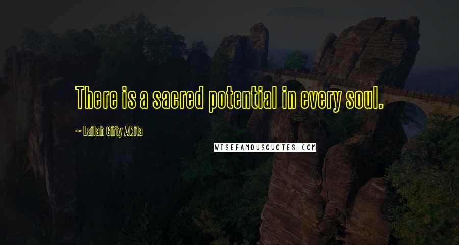 Lailah Gifty Akita Quotes: There is a sacred potential in every soul.