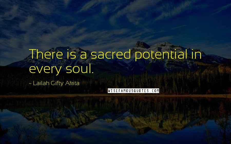 Lailah Gifty Akita Quotes: There is a sacred potential in every soul.