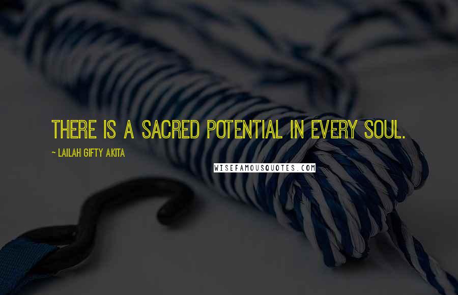 Lailah Gifty Akita Quotes: There is a sacred potential in every soul.