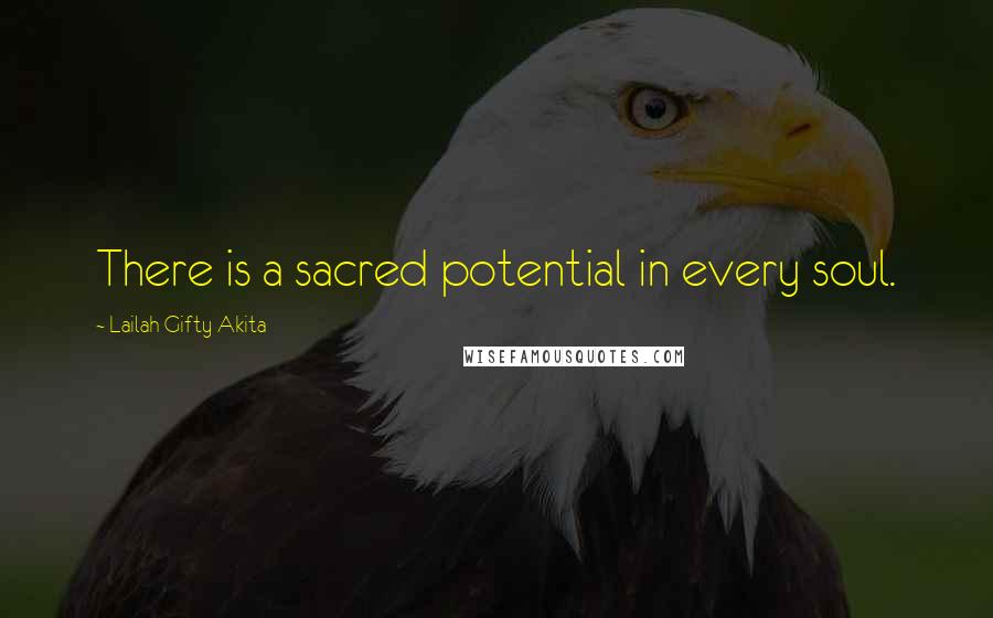 Lailah Gifty Akita Quotes: There is a sacred potential in every soul.