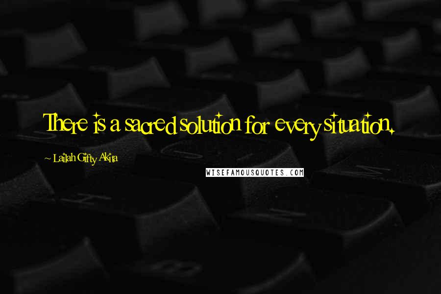 Lailah Gifty Akita Quotes: There is a sacred solution for every situation.
