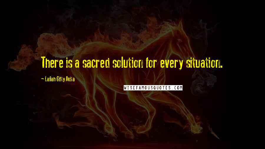 Lailah Gifty Akita Quotes: There is a sacred solution for every situation.