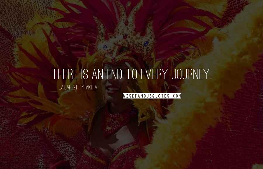 Lailah Gifty Akita Quotes: There is an end to every journey.