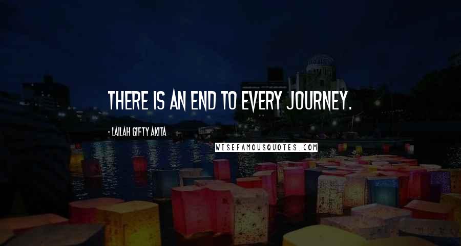 Lailah Gifty Akita Quotes: There is an end to every journey.