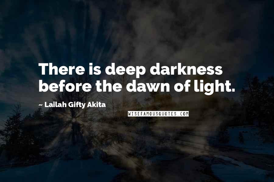 Lailah Gifty Akita Quotes There Is Deep Darkness Before The Dawn