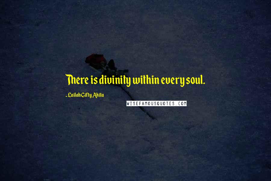 Lailah Gifty Akita Quotes: There is divinity within every soul.