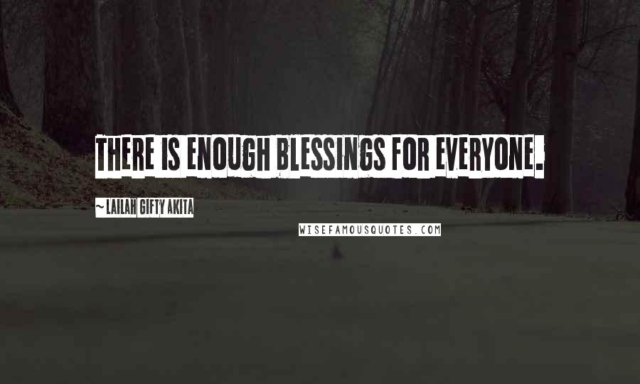 Lailah Gifty Akita Quotes: There is enough blessings for everyone.