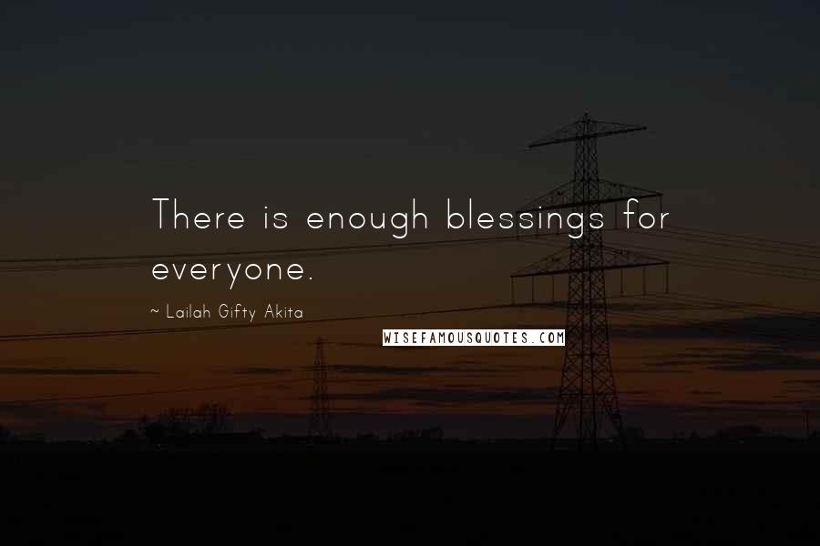 Lailah Gifty Akita Quotes: There is enough blessings for everyone.