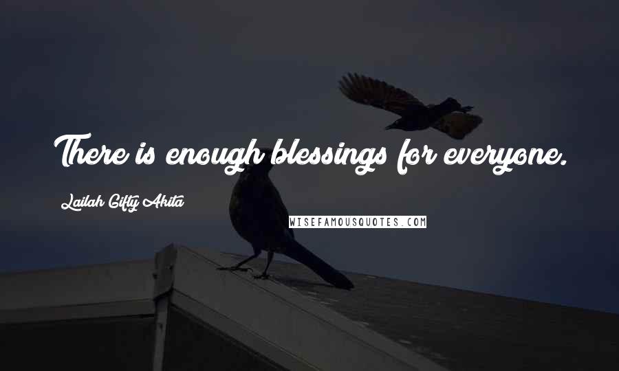 Lailah Gifty Akita Quotes: There is enough blessings for everyone.
