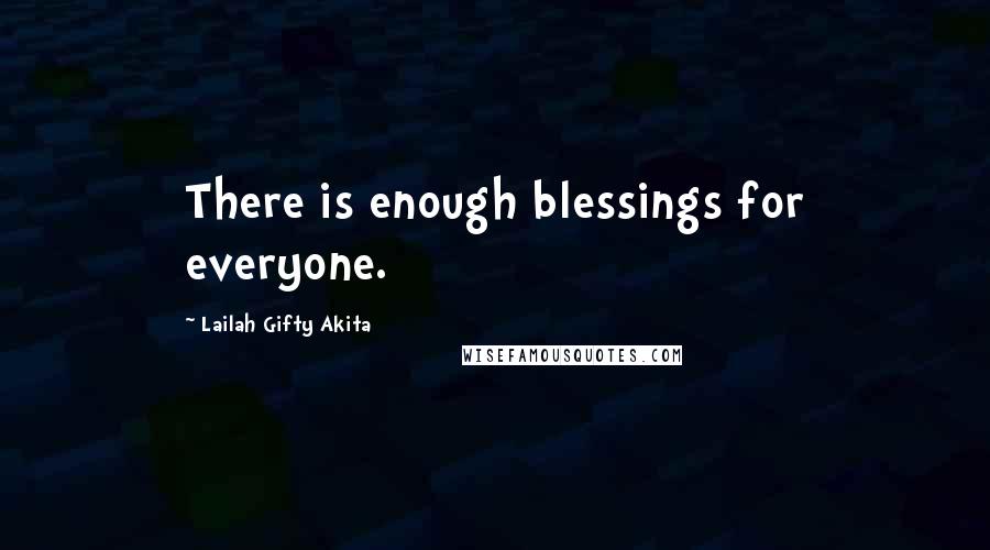 Lailah Gifty Akita Quotes: There is enough blessings for everyone.