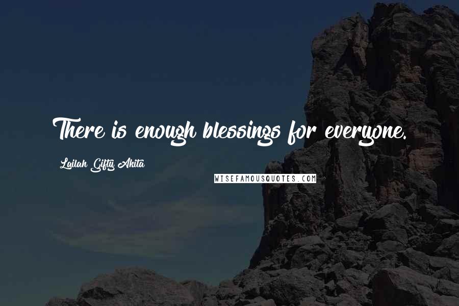 Lailah Gifty Akita Quotes: There is enough blessings for everyone.