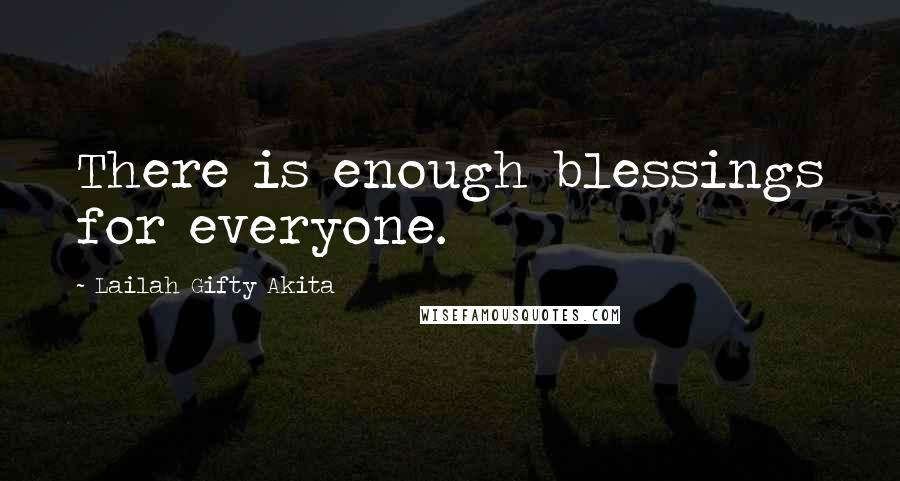Lailah Gifty Akita Quotes: There is enough blessings for everyone.