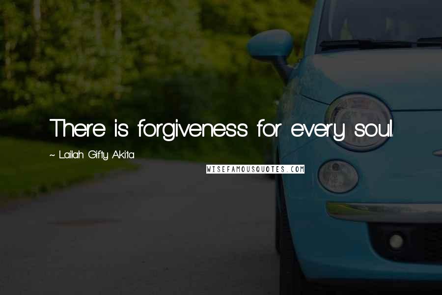 Lailah Gifty Akita Quotes: There is forgiveness for every soul.
