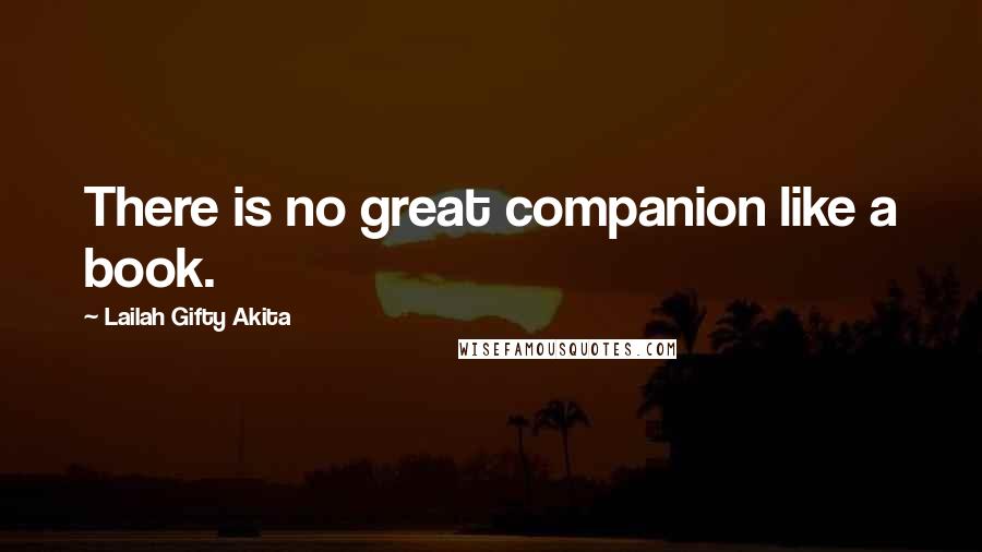 Lailah Gifty Akita Quotes: There is no great companion like a book.