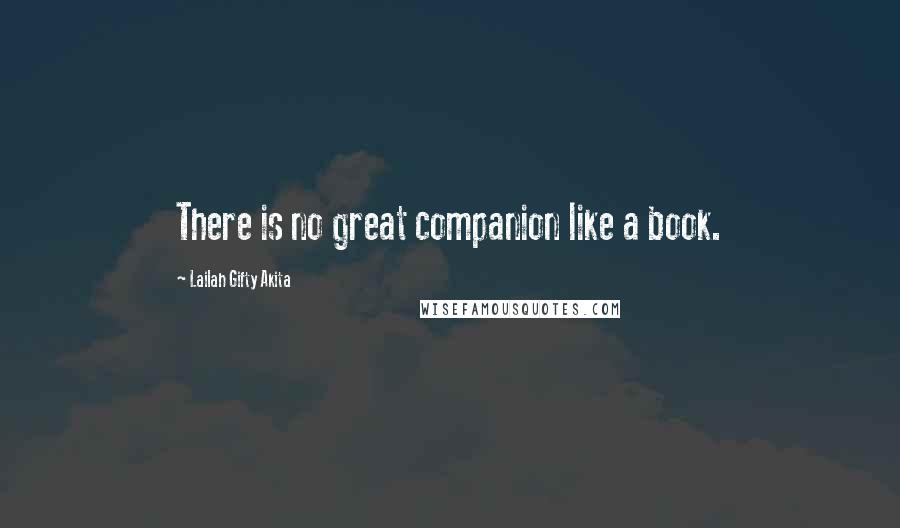 Lailah Gifty Akita Quotes: There is no great companion like a book.