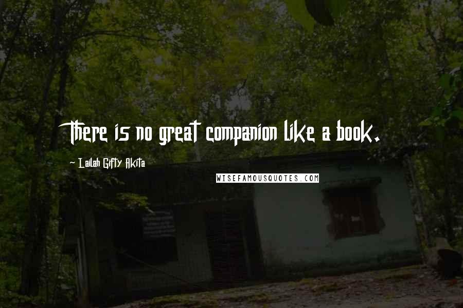 Lailah Gifty Akita Quotes: There is no great companion like a book.