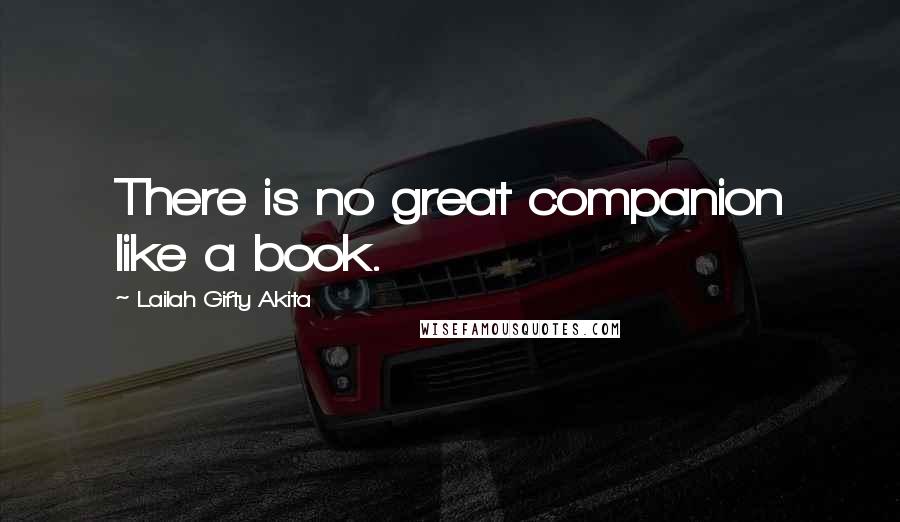 Lailah Gifty Akita Quotes: There is no great companion like a book.