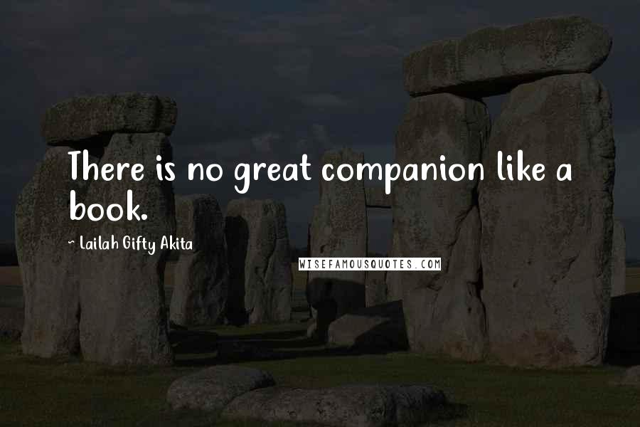 Lailah Gifty Akita Quotes: There is no great companion like a book.
