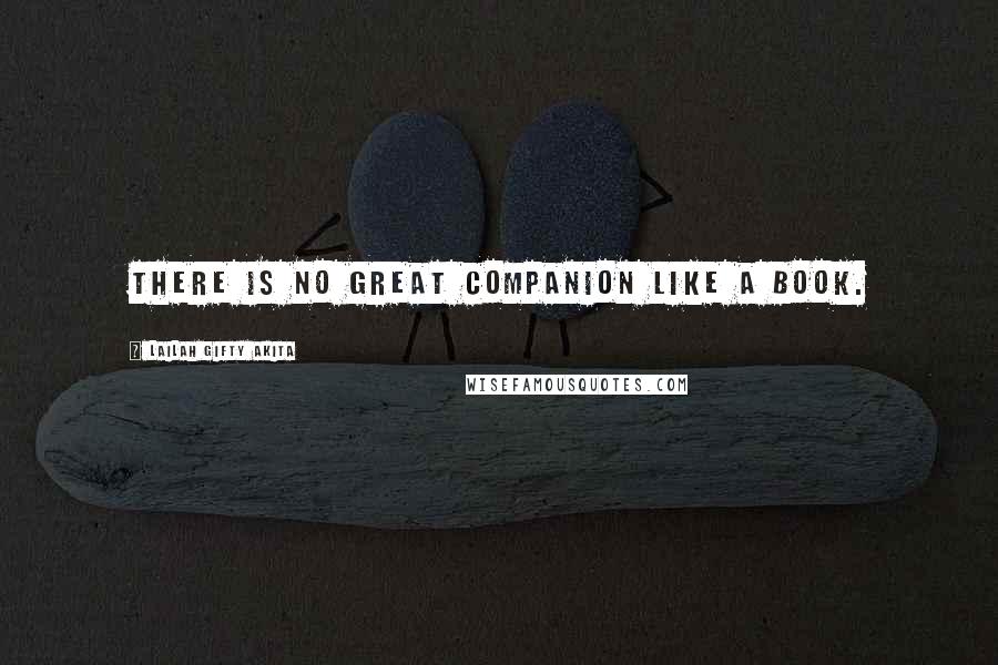 Lailah Gifty Akita Quotes: There is no great companion like a book.