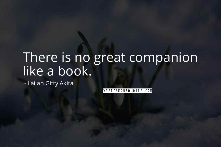 Lailah Gifty Akita Quotes: There is no great companion like a book.