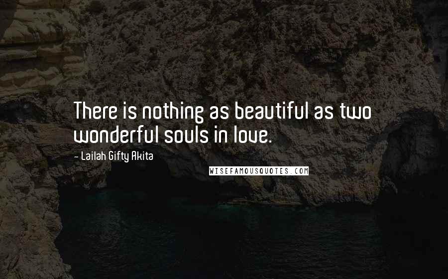Lailah Gifty Akita Quotes: There is nothing as beautiful as two wonderful souls in love.