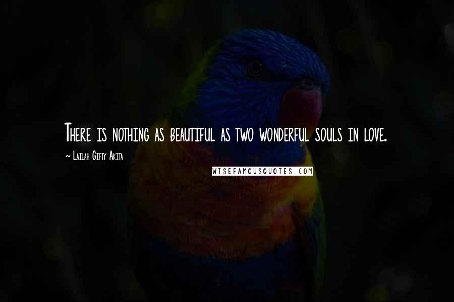 Lailah Gifty Akita Quotes: There is nothing as beautiful as two wonderful souls in love.