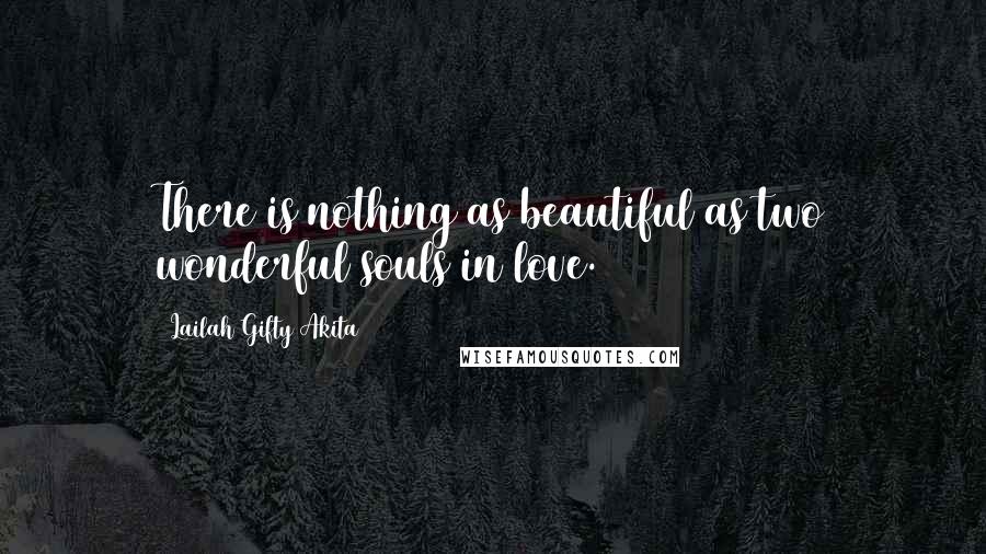Lailah Gifty Akita Quotes: There is nothing as beautiful as two wonderful souls in love.