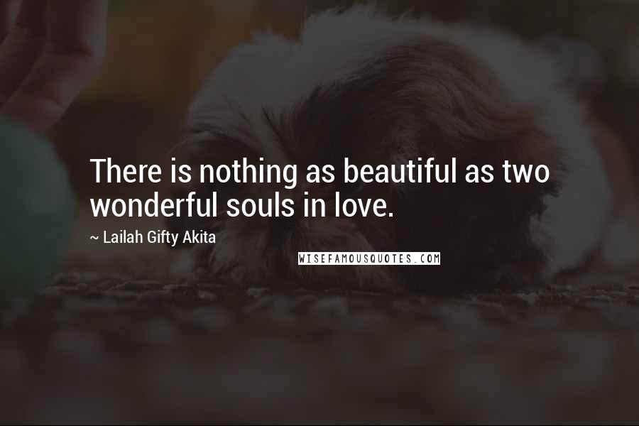 Lailah Gifty Akita Quotes: There is nothing as beautiful as two wonderful souls in love.