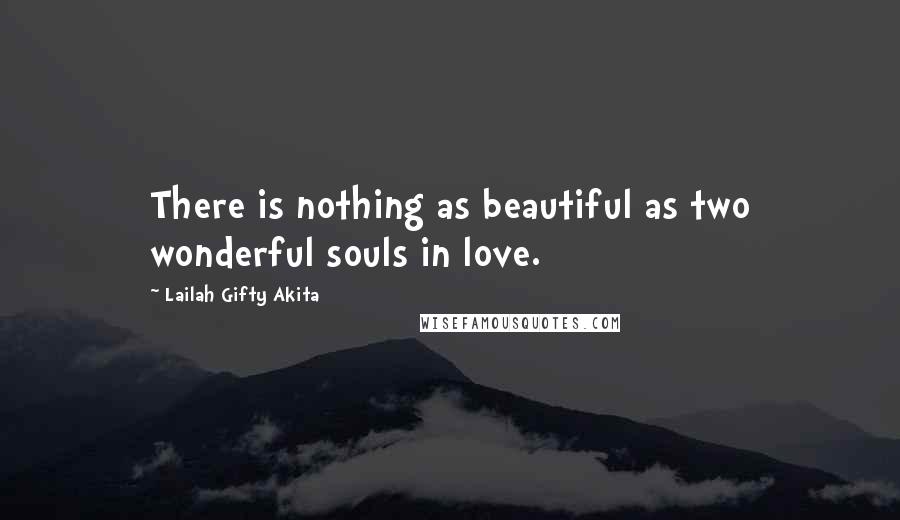 Lailah Gifty Akita Quotes: There is nothing as beautiful as two wonderful souls in love.