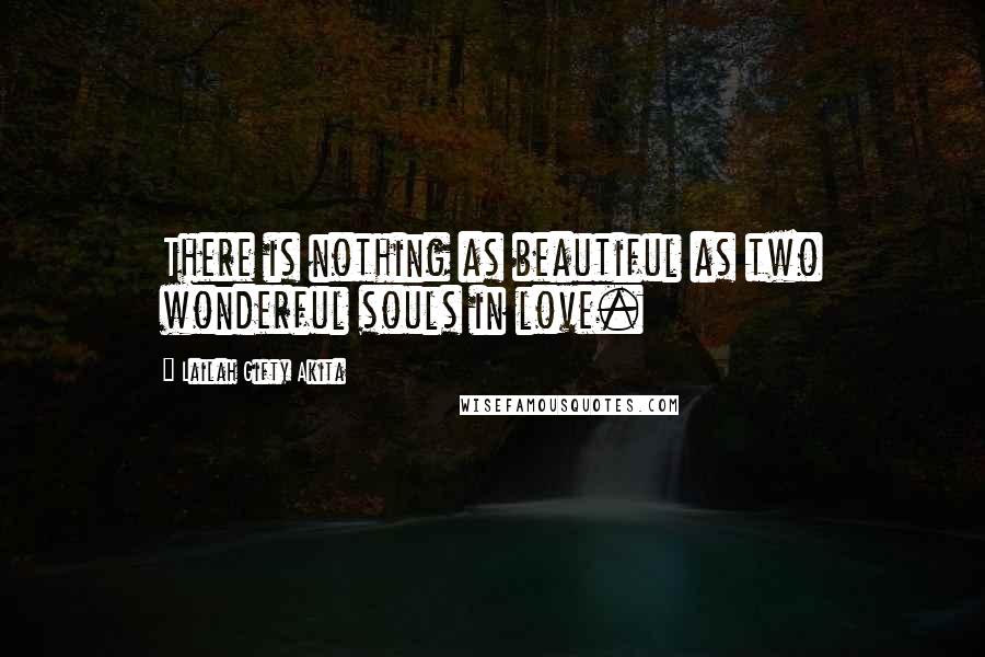 Lailah Gifty Akita Quotes: There is nothing as beautiful as two wonderful souls in love.