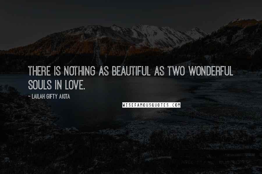 Lailah Gifty Akita Quotes: There is nothing as beautiful as two wonderful souls in love.