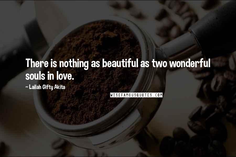 Lailah Gifty Akita Quotes: There is nothing as beautiful as two wonderful souls in love.