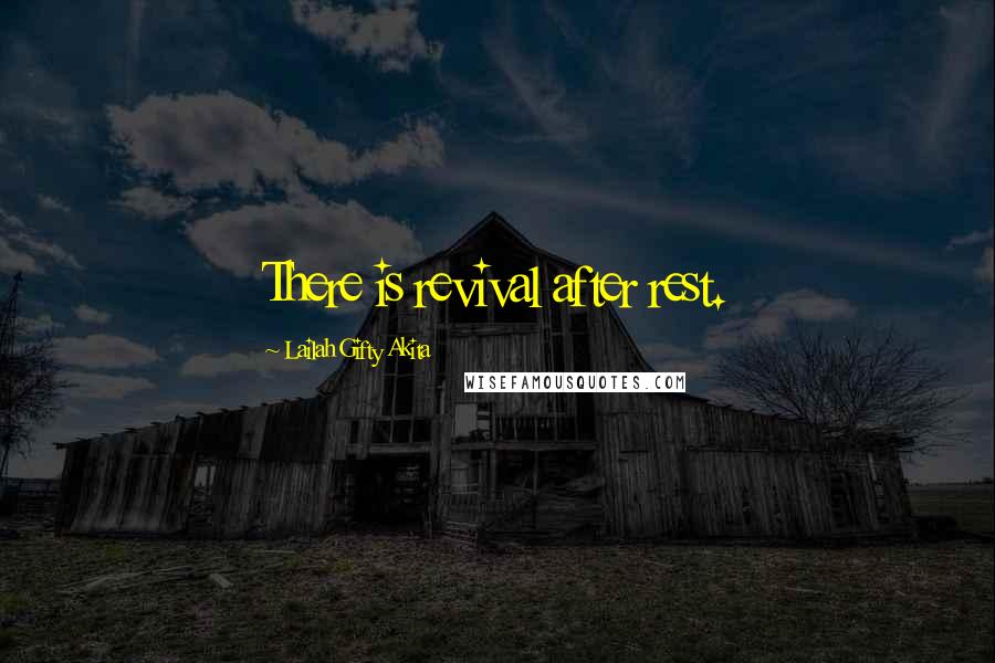 Lailah Gifty Akita Quotes: There is revival after rest.