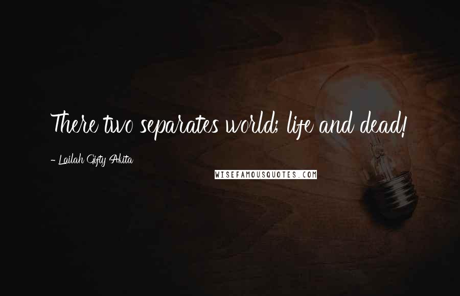 Lailah Gifty Akita Quotes: There two separates world; life and dead!