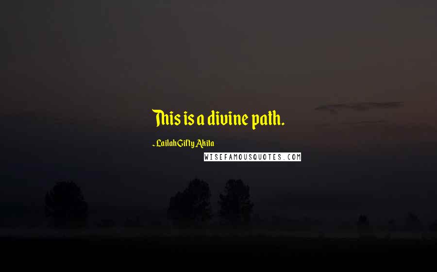 Lailah Gifty Akita Quotes: This is a divine path.
