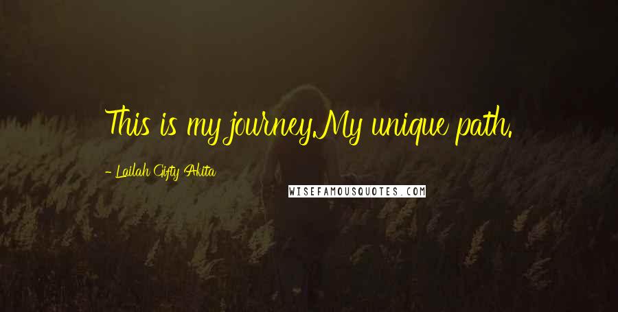 Lailah Gifty Akita Quotes: This is my journey.My unique path.