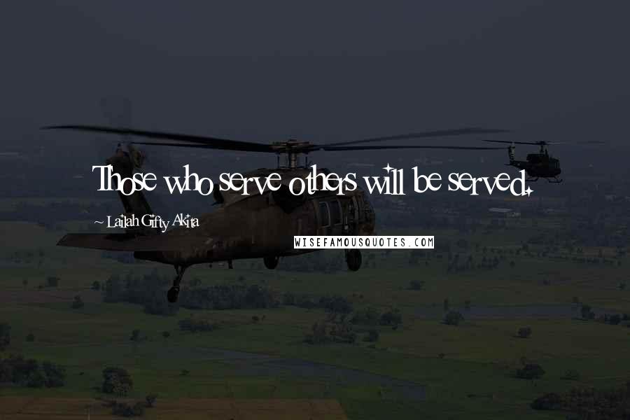 Lailah Gifty Akita Quotes: Those who serve others will be served.