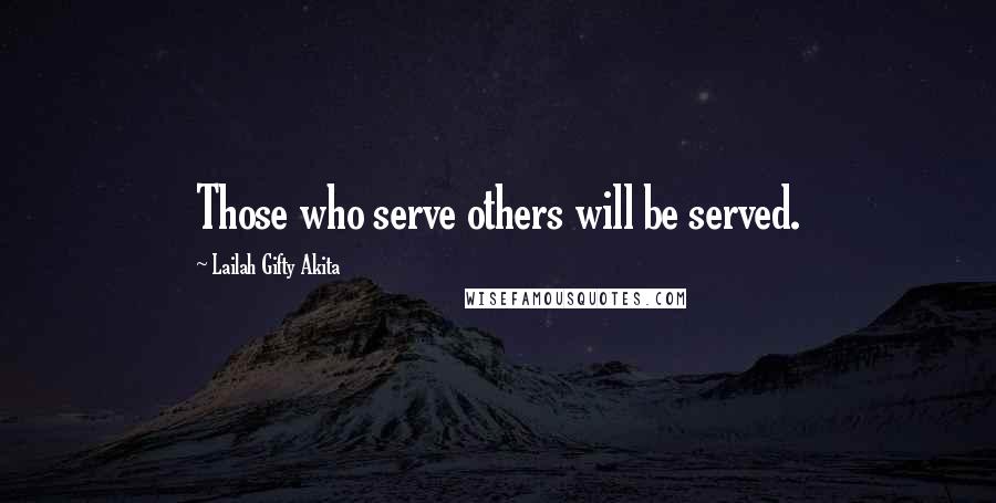 Lailah Gifty Akita Quotes: Those who serve others will be served.