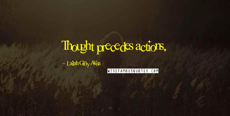 Lailah Gifty Akita Quotes: Thought precedes actions.