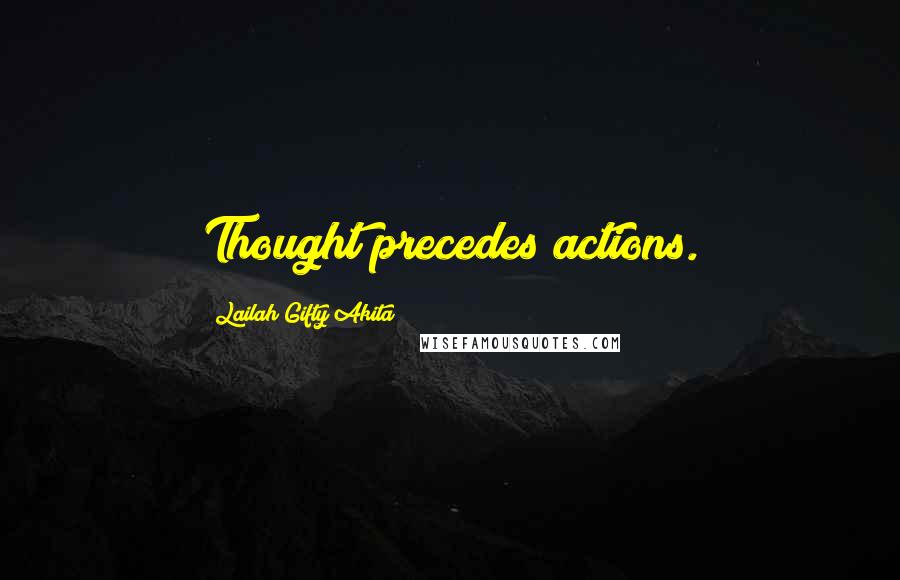 Lailah Gifty Akita Quotes: Thought precedes actions.