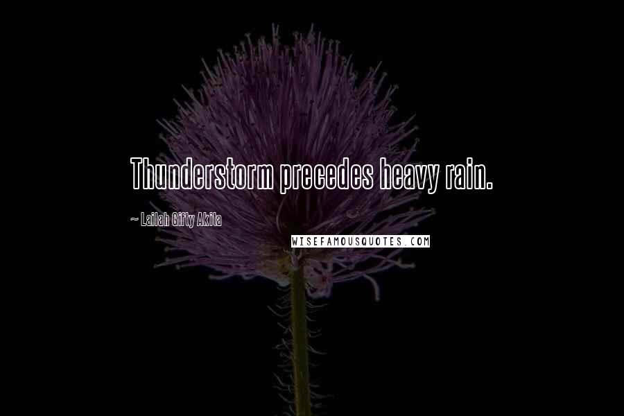 Lailah Gifty Akita Quotes: Thunderstorm precedes heavy rain.
