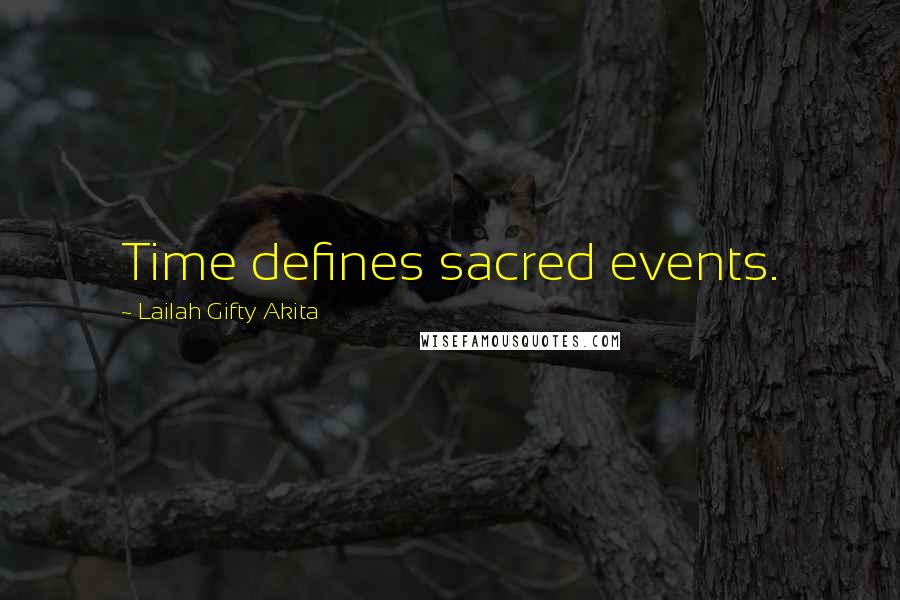 Lailah Gifty Akita Quotes: Time defines sacred events.