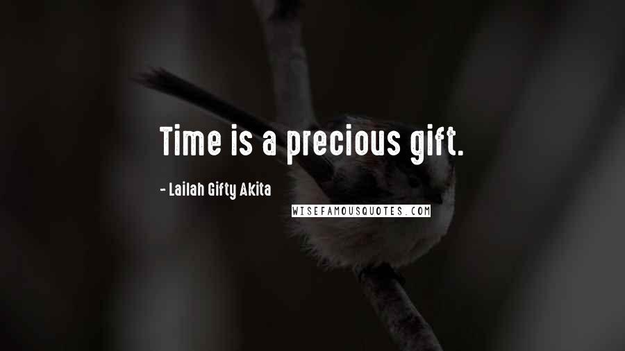 Lailah Gifty Akita Quotes: Time is a precious gift.