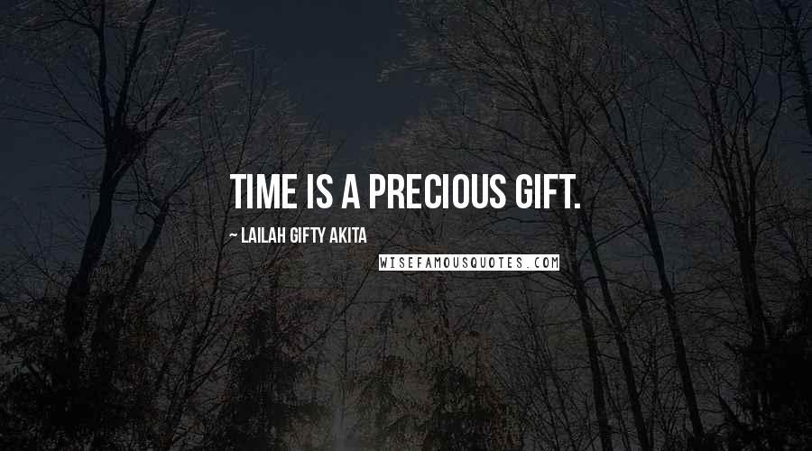 Lailah Gifty Akita Quotes: Time is a precious gift.