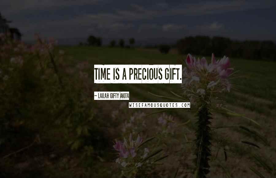 Lailah Gifty Akita Quotes: Time is a precious gift.