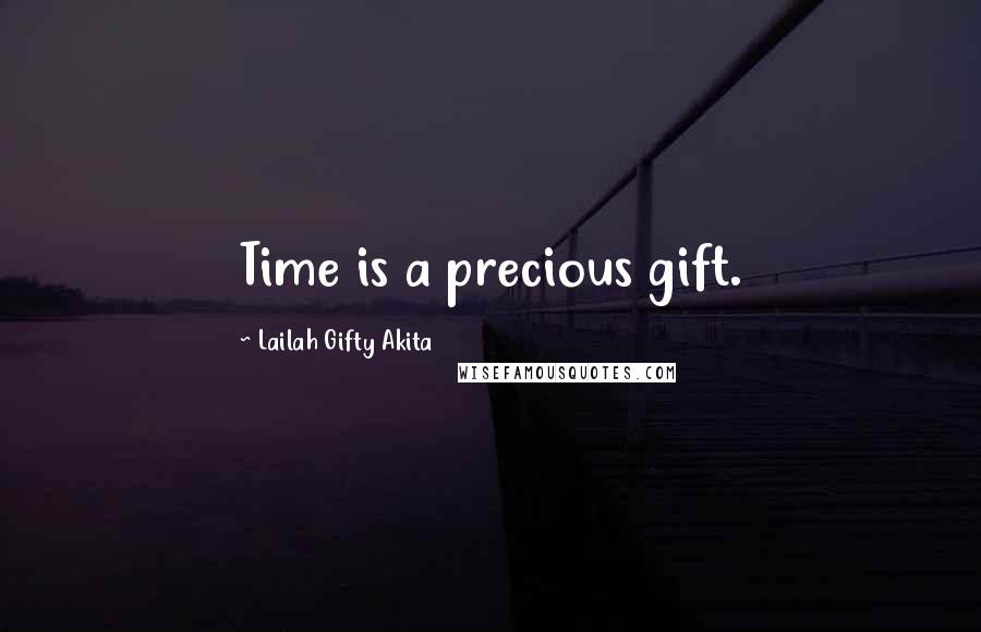 Lailah Gifty Akita Quotes: Time is a precious gift.