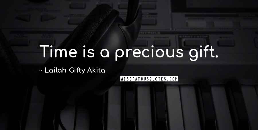 Lailah Gifty Akita Quotes: Time is a precious gift.