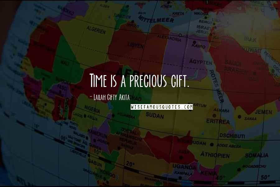 Lailah Gifty Akita Quotes: Time is a precious gift.