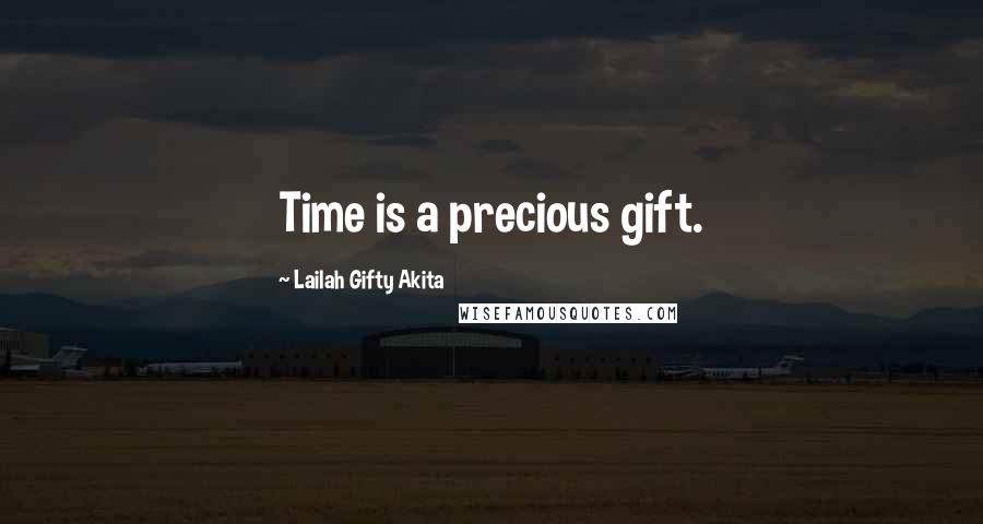 Lailah Gifty Akita Quotes: Time is a precious gift.