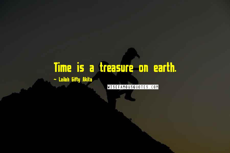 Lailah Gifty Akita Quotes: Time is a treasure on earth.